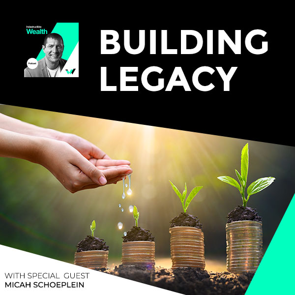 Episode #29 – Building Legacy with Special Guest Micah Schoeplein