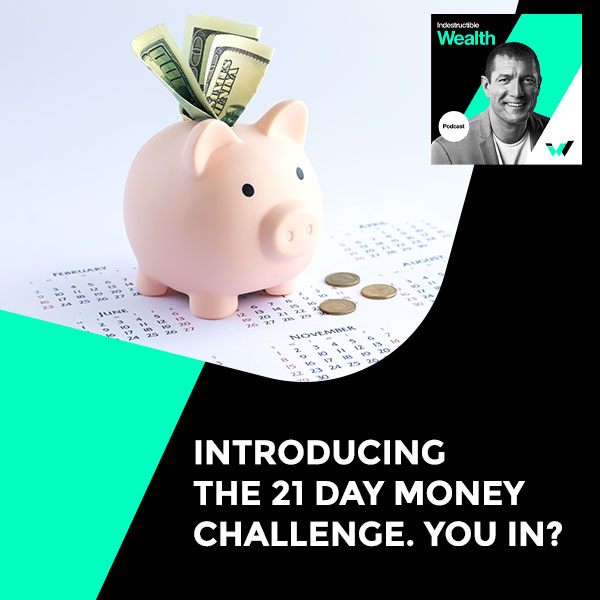 Episode #37 – Introducing The 21 Day Money Challenge. You In?