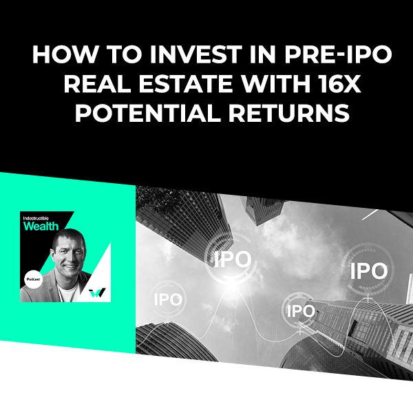 Episode #40 – Invest Into Pre-IPO Real Estate With 16x Potential Returns