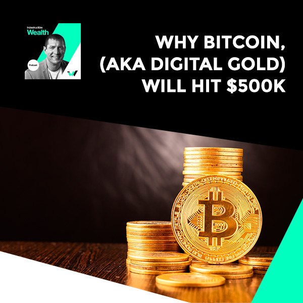 Episode #50 – Why Bitcoin, (aka Digital Gold) Will Hit $500k