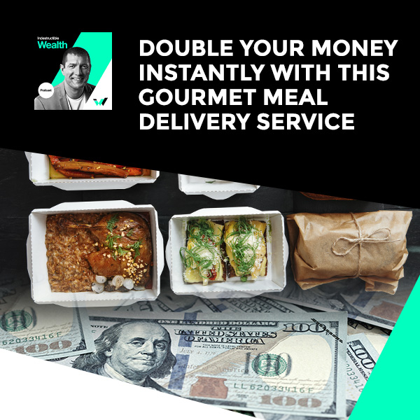 Episode #48 – Double your Money Instantly with this Gourmet Meal Delivery Service