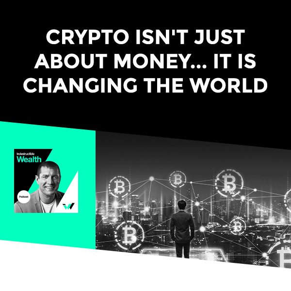 Episode #56 – Crypto Isn’t Just About Money… It is Changing the World