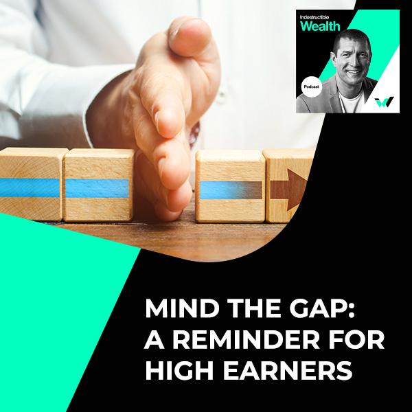 Episode #72 – Mind the Gap: A Reminder for High Earners