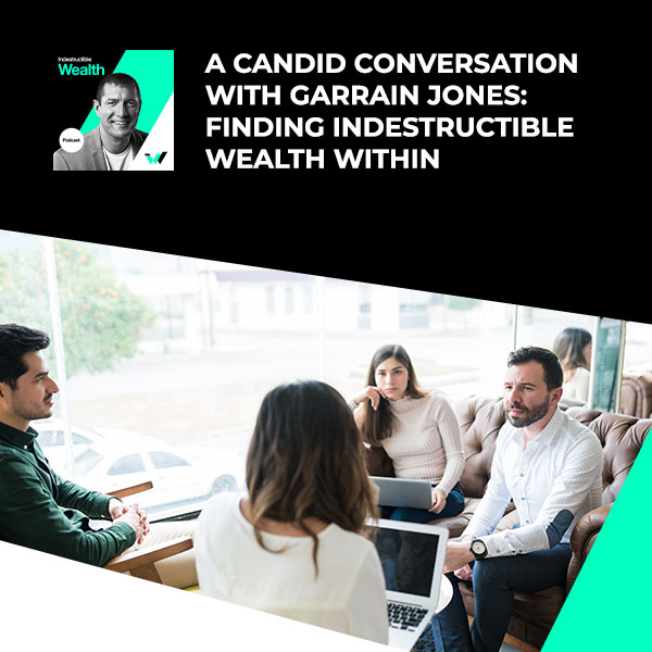 Episode #80 – A Candid Conversation with Garrain Jones: Finding Indestructible Wealth Within
