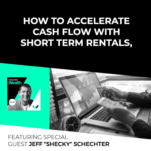 Episode #78 – How to Accelerate Cash Flow with Short Term Rentals. Featuring Special Guest Jeff “Shecky” Schechter