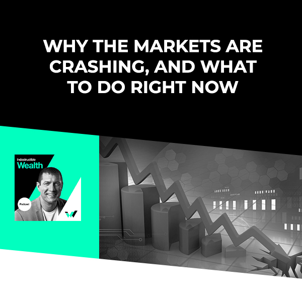 Episode #79 – Why the Markets are Crashing, and What to Do Right Now