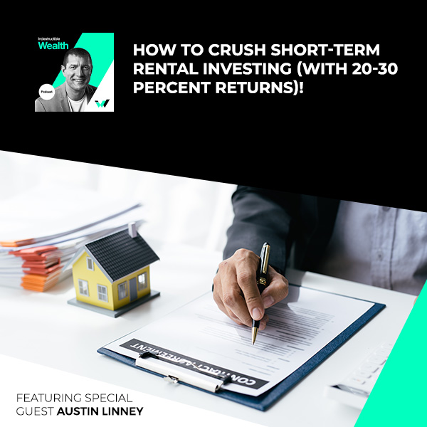 Episode #83 – How To Crush Short-Term Rental Investing (With 20-30 Percent Returns)! Featuring Special Guest Austin Linney