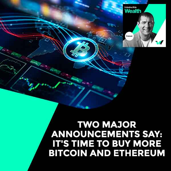 Episode #91 – TWO Major Announcements Say: It’s Time To Buy More Bitcoin AND Ethereum