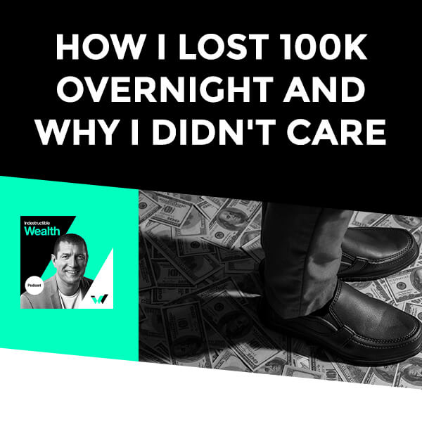 Episode #13 – How I Lost 100k Overnight And Why I Didn’t Care