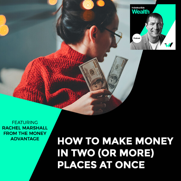 Episode #15 – How To Make Money In Two (or more) Places At Once. Featuring Rachel Marshall From The Money Advantage