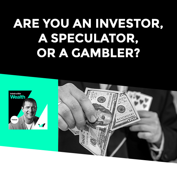 Episode #16 – Are You An Investor, A Speculator, Or A Gambler?