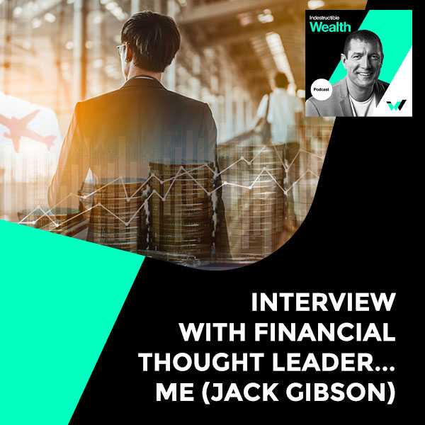 Episode #21 – Interview With Financial Thought Leader…Me (Jack Gibson)