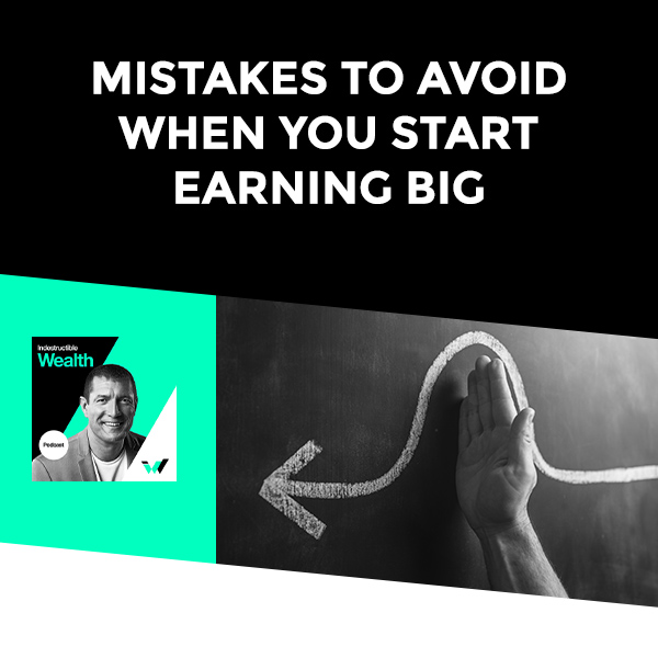 Episode #22 – Mistakes To Avoid When You Start Earning Big