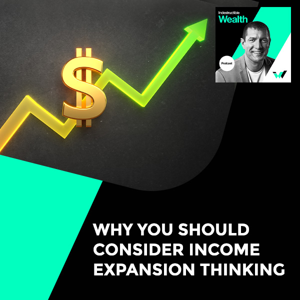 Episode #3 – Why You Should Consider Income Expansion Thinking