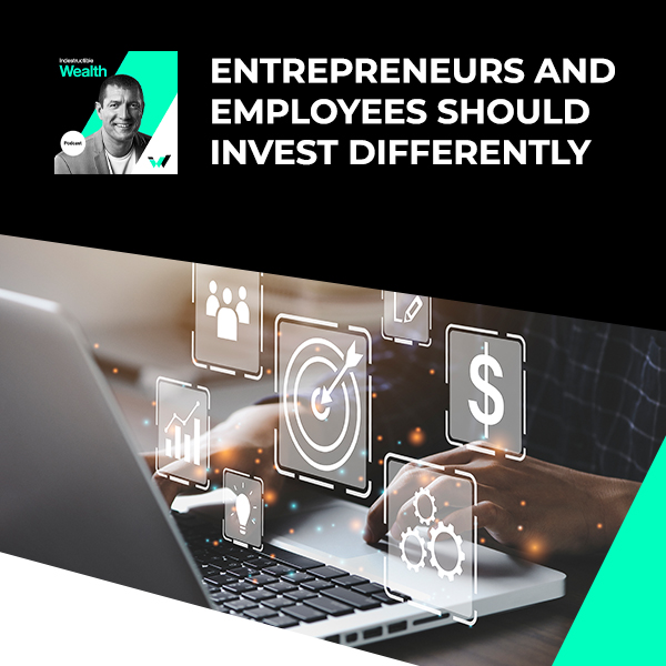 Episode #41 – Entrepreneurs And Employees Should Invest Differently