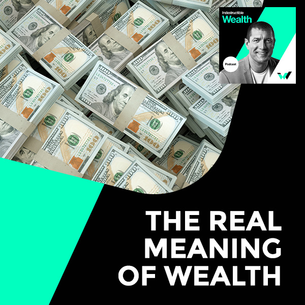 Episode #51 – The REAL Meaning Of Wealth