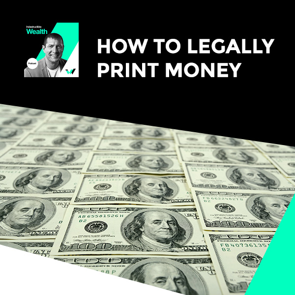 Episode #53 – How To Legally Print Money