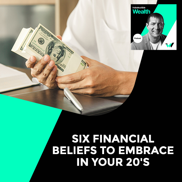 Episode #54 – Six Financial Beliefs To Embrace In Your 20’s