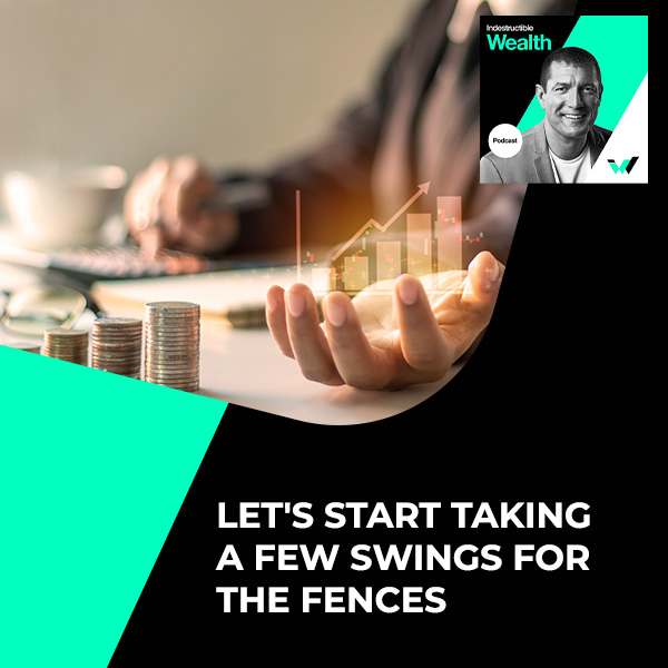 Episode #6 – Let’s Start Taking A Few Swings For The Fences