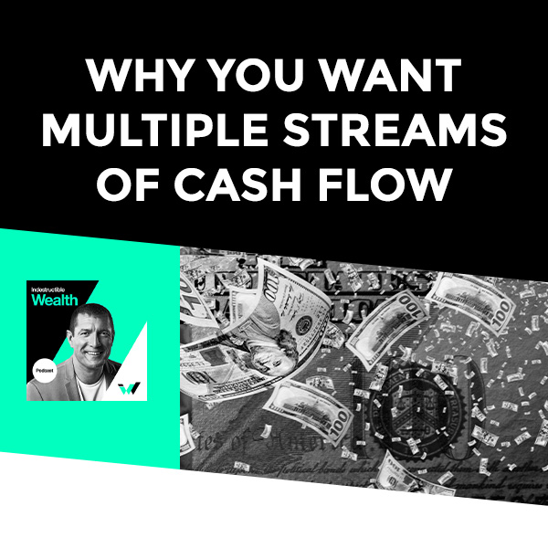 Episode #7 – Why You Want Multiple Streams Of Cash Flow