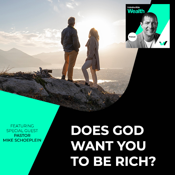 Episode #9 – Does God Want You To Be Rich? Featuring Special Guest Pastor Mike Schoeplein