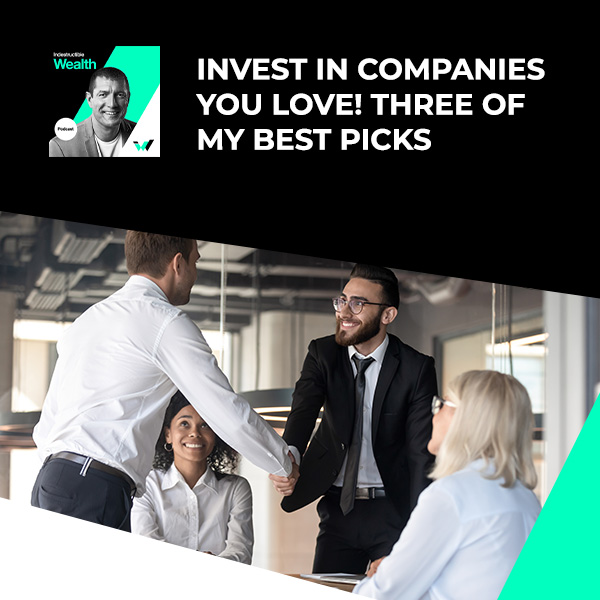 Episode #82 – Invest In Companies You Love! Three Of My BEST Picks