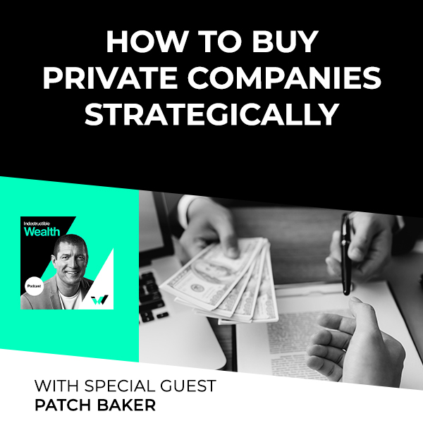 Episode #43 – How to Buy Private Companies Strategically, With Special Guest Patch Baker