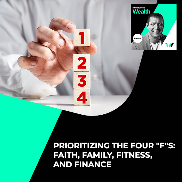 Episode #46 – Prioritizing The Four “F”s: Faith, Family, Fitness And Finance