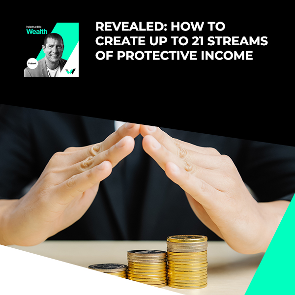 Episode #61 – Revealed: How To Create Up To 21 Streams Of Protective Income