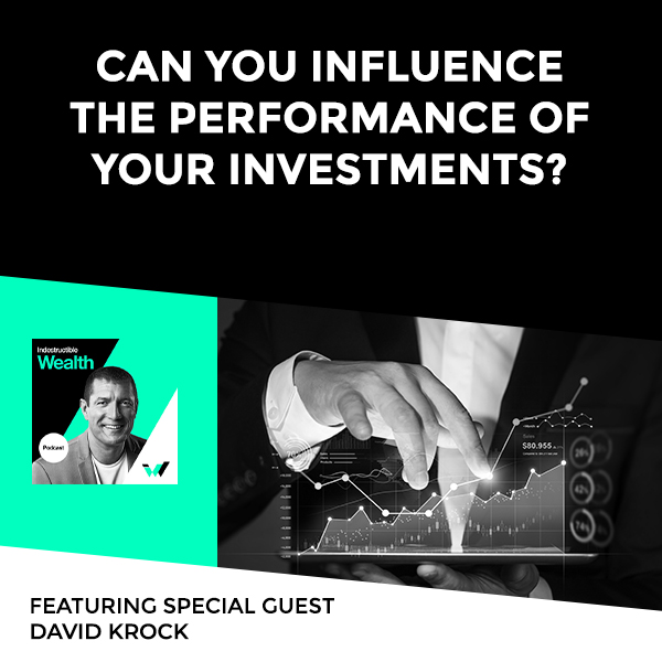 Episode #87 – Can You Influence The Performance Of Your Investments? Featuring Special Guest David Krock