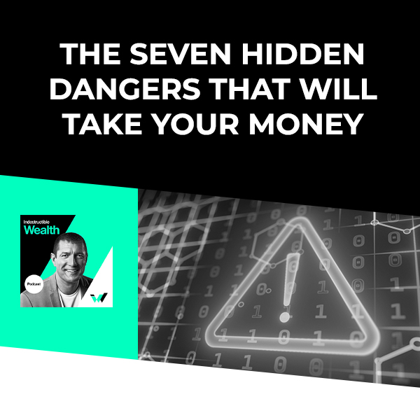 Episode #17 – The Seven Hidden Dangers That Will Take Your Money