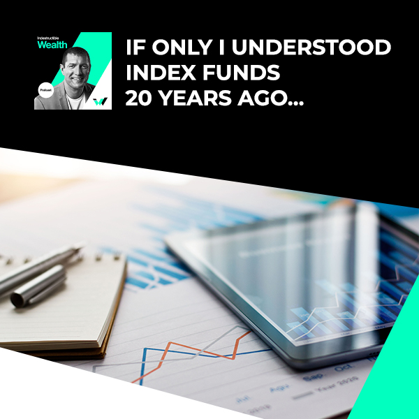 Episode #65 – If Only I Understood Index Funds 20 Years Ago…