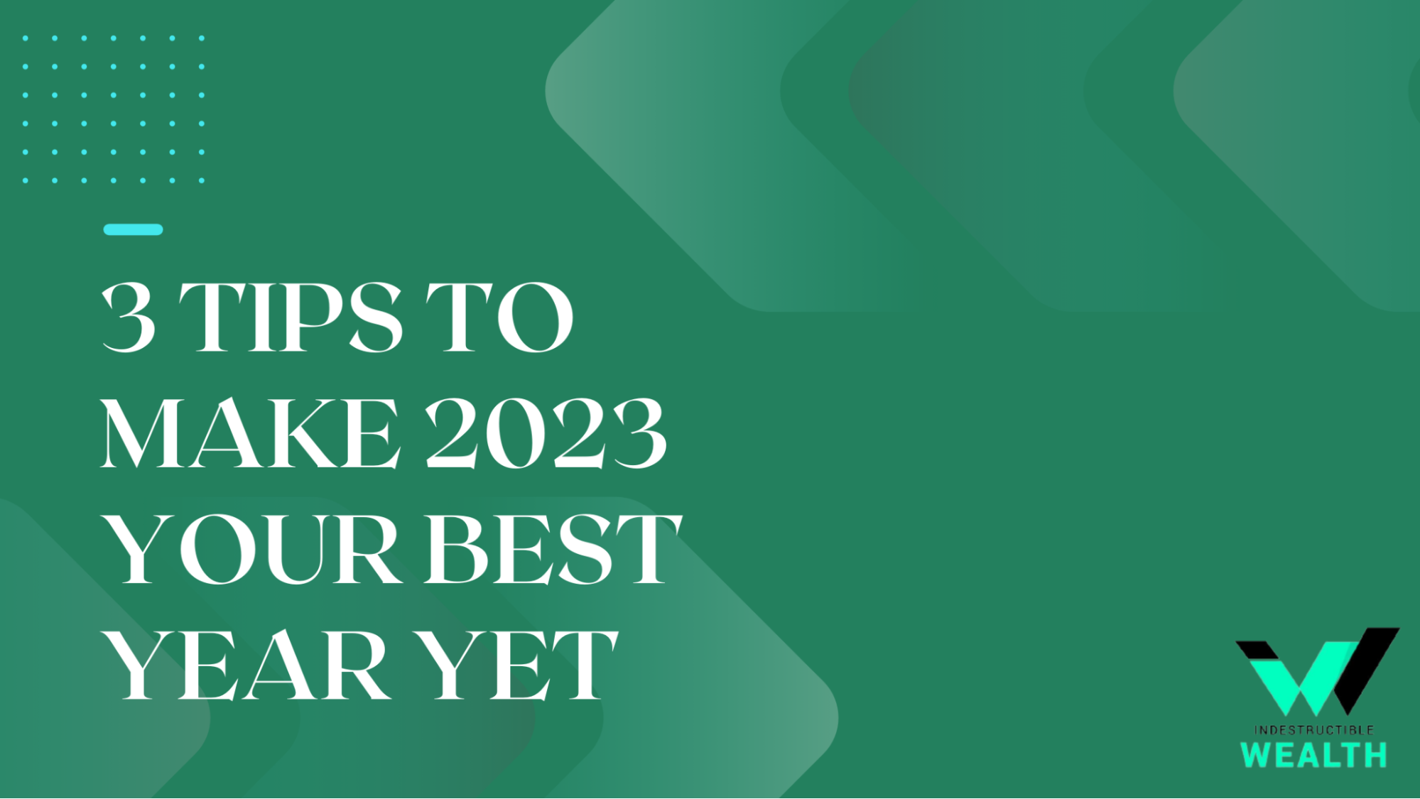 3 Tips To Make 2023 Your Best Year Yet