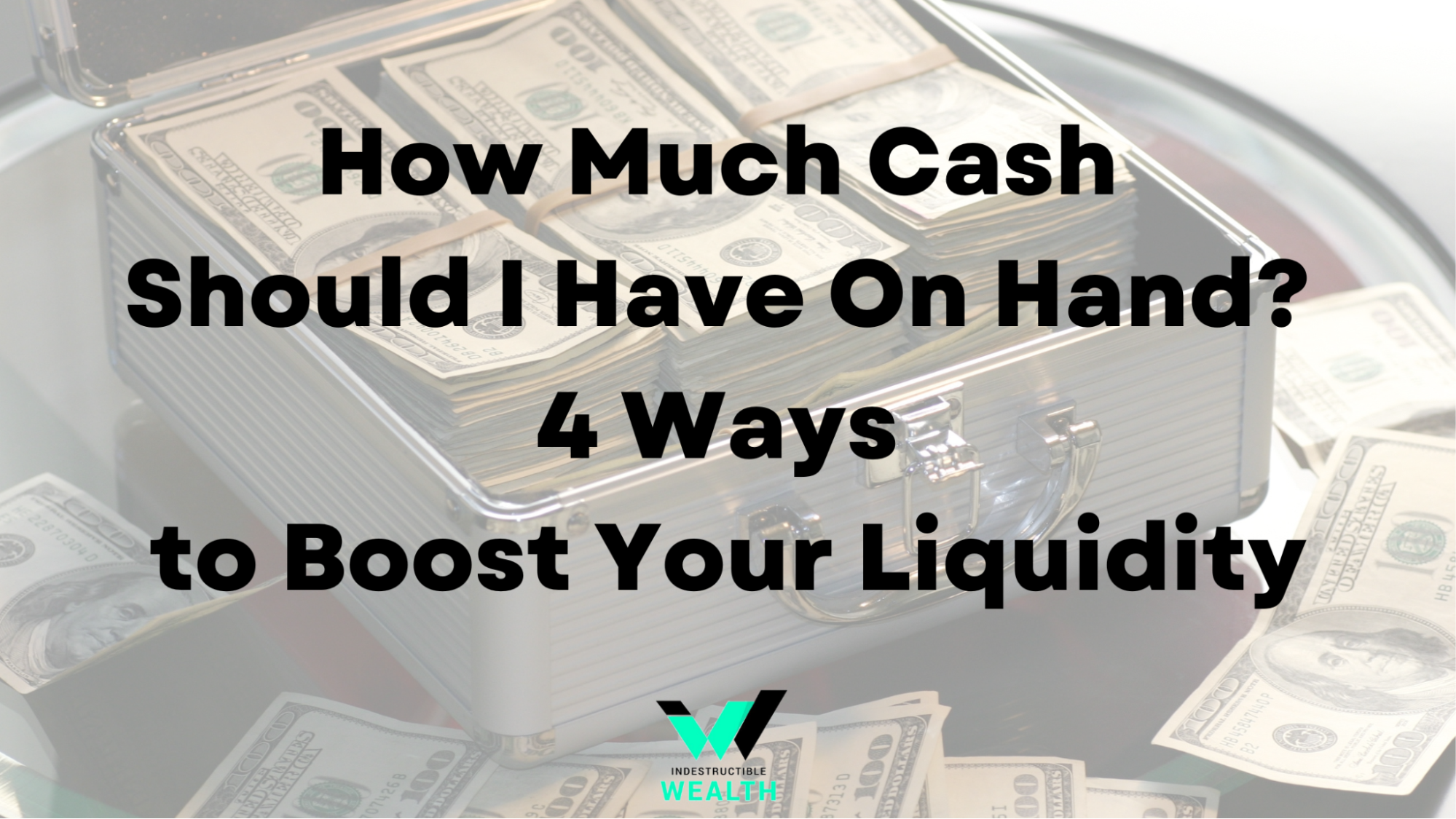 How Much Cash Should I Have On Hand? 4 Ways to Boost Your Liquidity