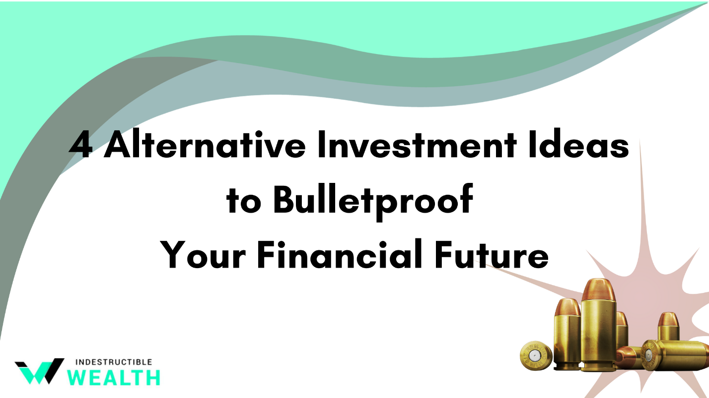 4 Alternative Investment Ideas to Bulletproof Your Financial Future