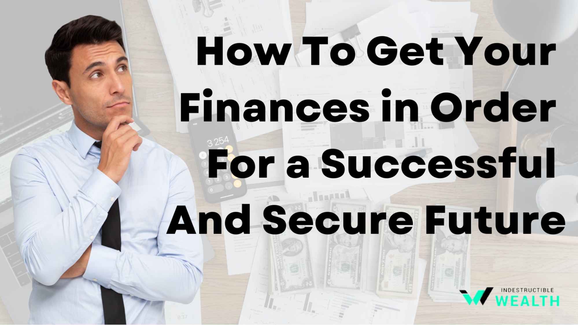 How To Get Your Finances in Order For a Successful And Secure Future