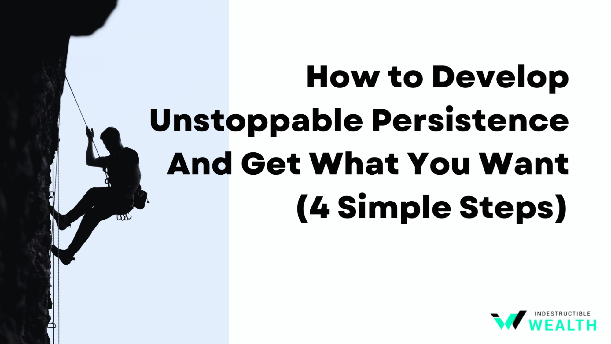 How to Develop Unstoppable Persistence And Get What You Want (4 Steps)