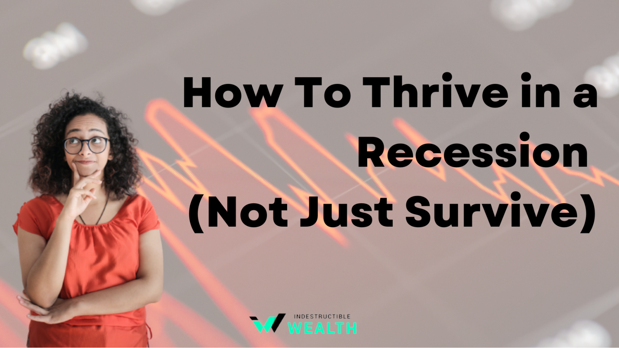 How To Thrive in a Recession (Not Just Survive)